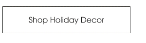 Shop Holiday Decor