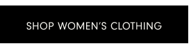 SHOP WOMEN'S CLOTHING