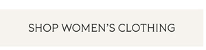SHOP WOMEN’S CLOTHING
