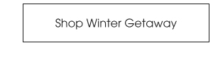 Shop Winter Getaway