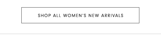 SHOP ALL WOMEN'S NEW ARRIVALS