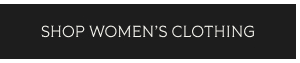SHOP WOMEN’S CLOTHING