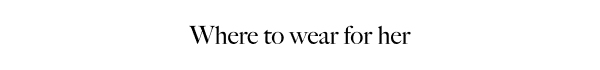 What to Wear for Her
