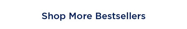 SHOP MORE BESTSELLERS