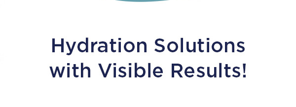 HYDRATION SOLUTIONS WITH VISIBLE RESULTS!