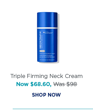 SHOP NOW - TRIPLE FIRMING NECK CREAM