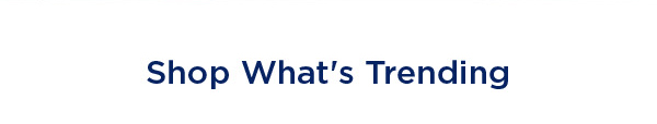 SHOP WAHT'S TRENDING