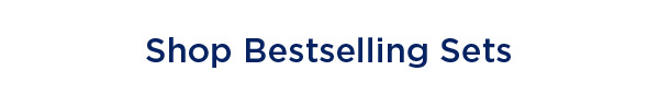 SHOP BESTSELLING SETS