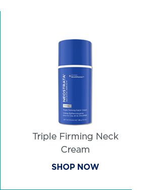 SHOP NOW - TRIPLE FIRMING NECK CREAM