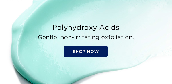 SHOP NOW - POLYHYDROXY ACIDS