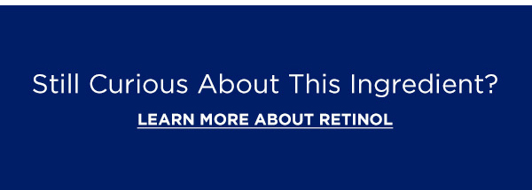 LEARN MORE ABOUT RETINOL