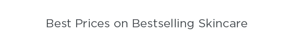 BEST PRICE ON BESTSELLING SKINCARE