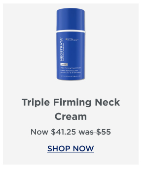 SHOP NOW - TRIPLE FIRMING NECK CREAM