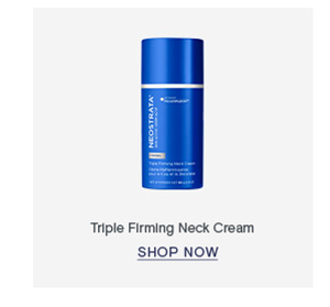SHOP NOW - TRIPLE FIRMING NECK CREAM