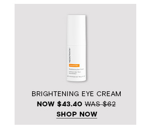 SHOP NOW - BRIGHTENING EYE CREAM