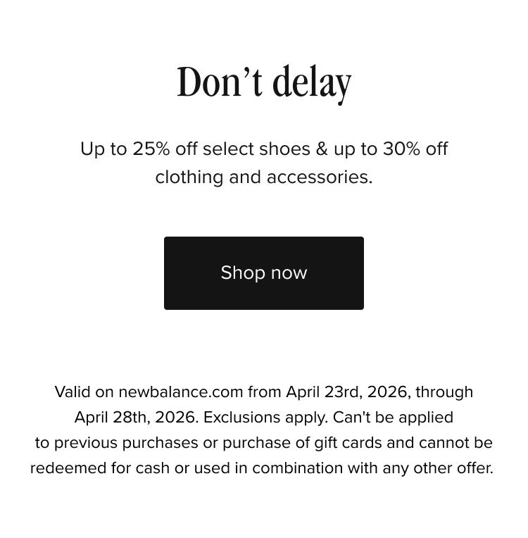 Don't delay. Up to 25% off select shoes and up to 30% off select clothing and accessories. Shop now.