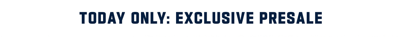 Today Only: Exclusive Presale