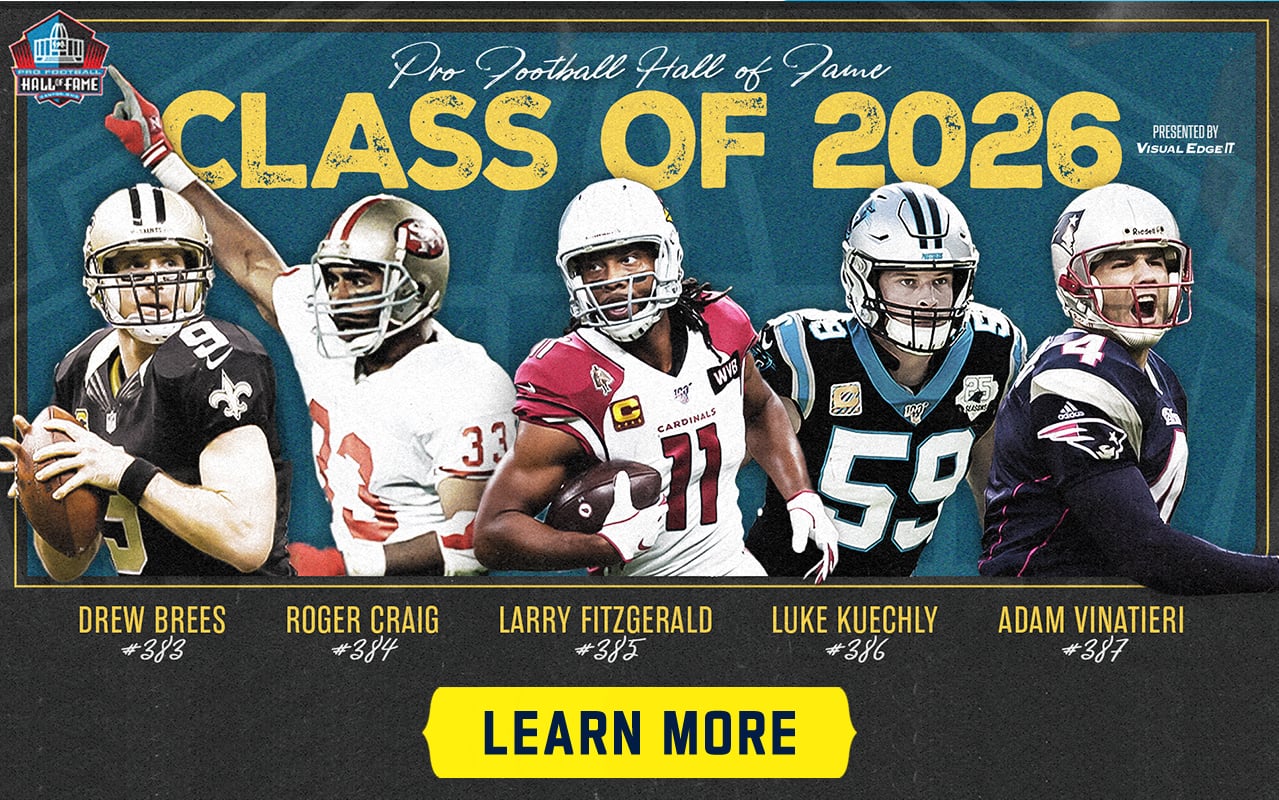 Pro Football Hall Of Fame. Class Of 2026. Learn More.