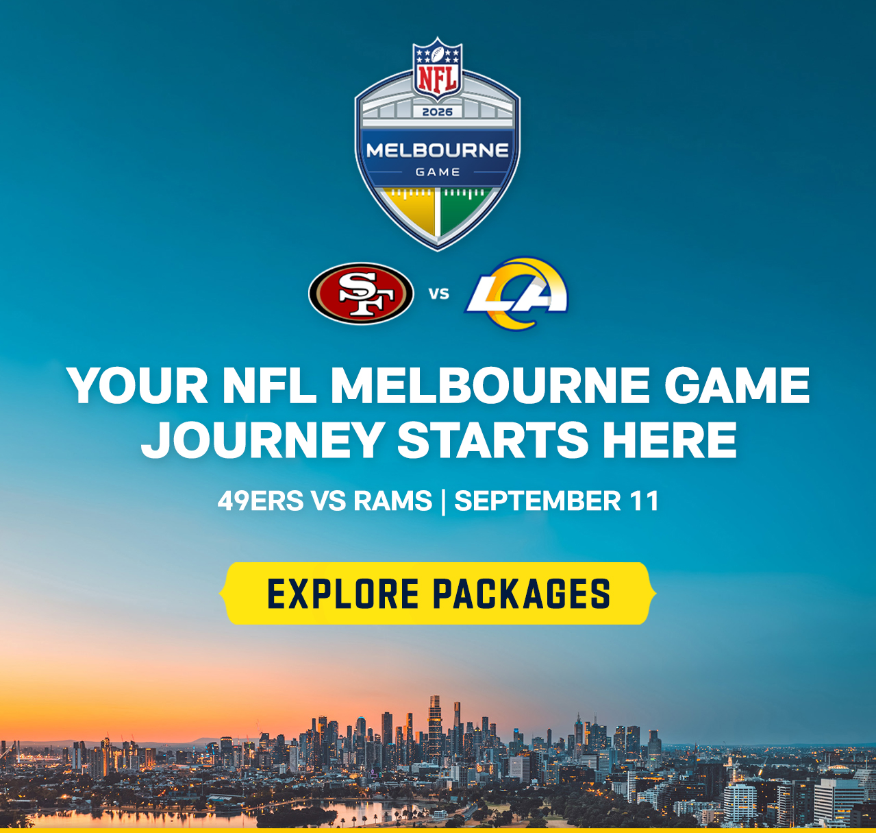 Your NFL Melbourne Game Journey Starts Here. 49ers vs Rams | September 11. Explore Packages.>