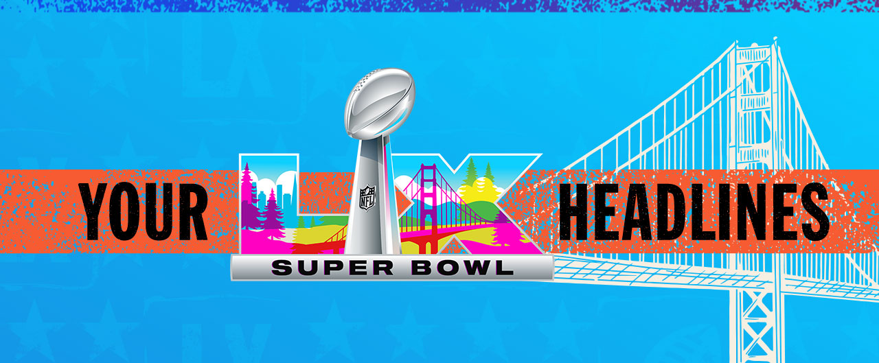 Your Super Bowl LX Headlines