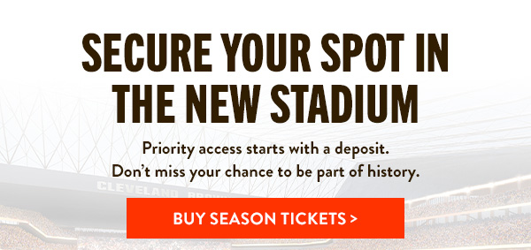 Secure your spot in the new stadium. Buy Browns Season Tickets here