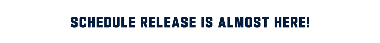 Schedule Release Is Almost Here!