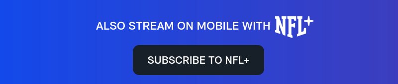 Also streaming on Mobile with NFL+. Suscribe to NFL+>