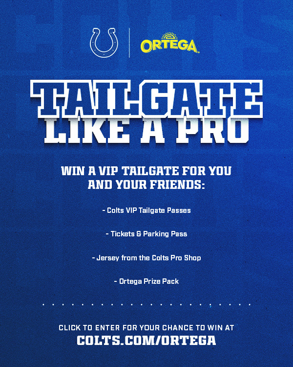 Tailgate Like A Pro, presented by Ortega. Win a VIP tailgate for your and your friends, including VIP tailgate passes, tickets and parking, a jersey from the Colts Pro Shop, and an Ortega prize pack! Tap to enter now.