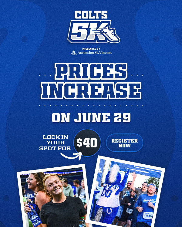 Prices increase for the Colts 5K on June 29! Tap to secure your spot for the lowest price of the year! 