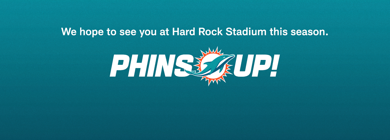We Hope To See You At Hard Rock Stadium This Season. Phins Up!