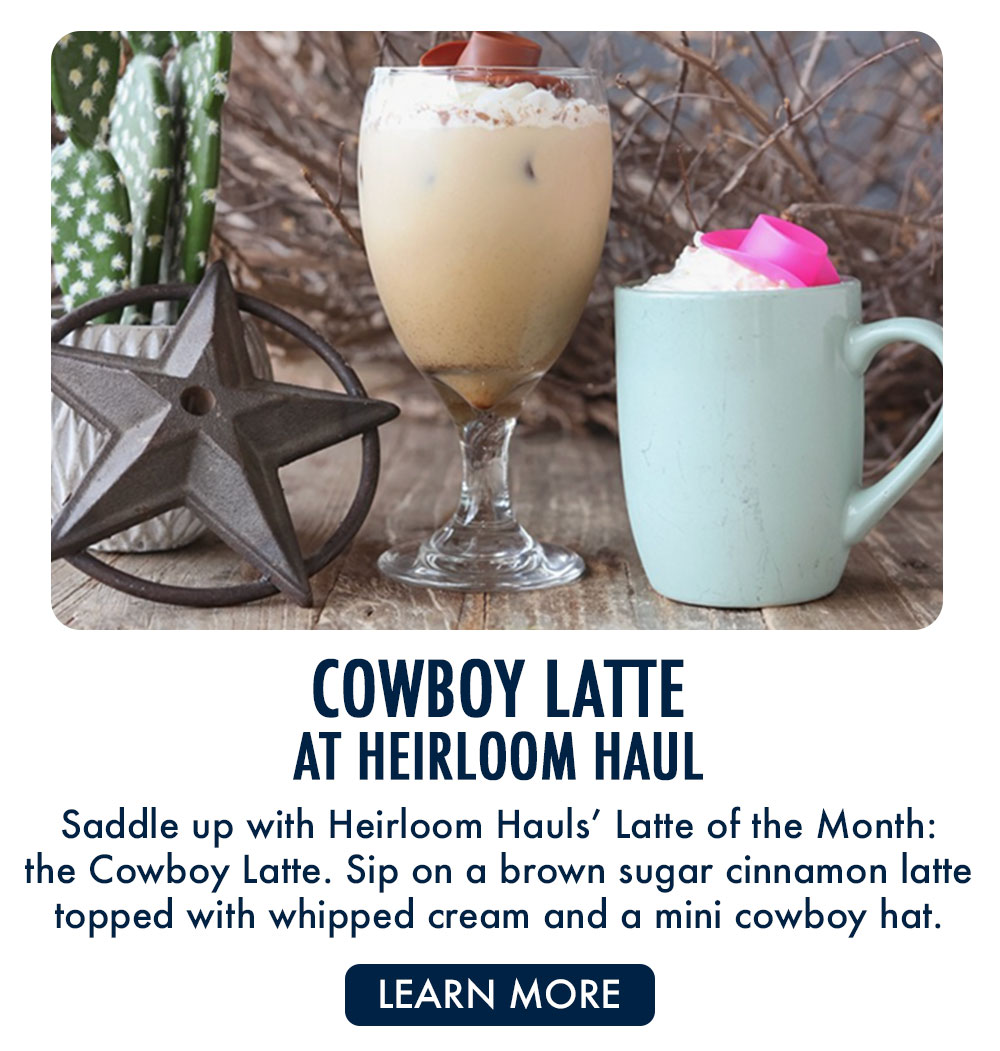 Cowboy Latte at Heirloom Haul