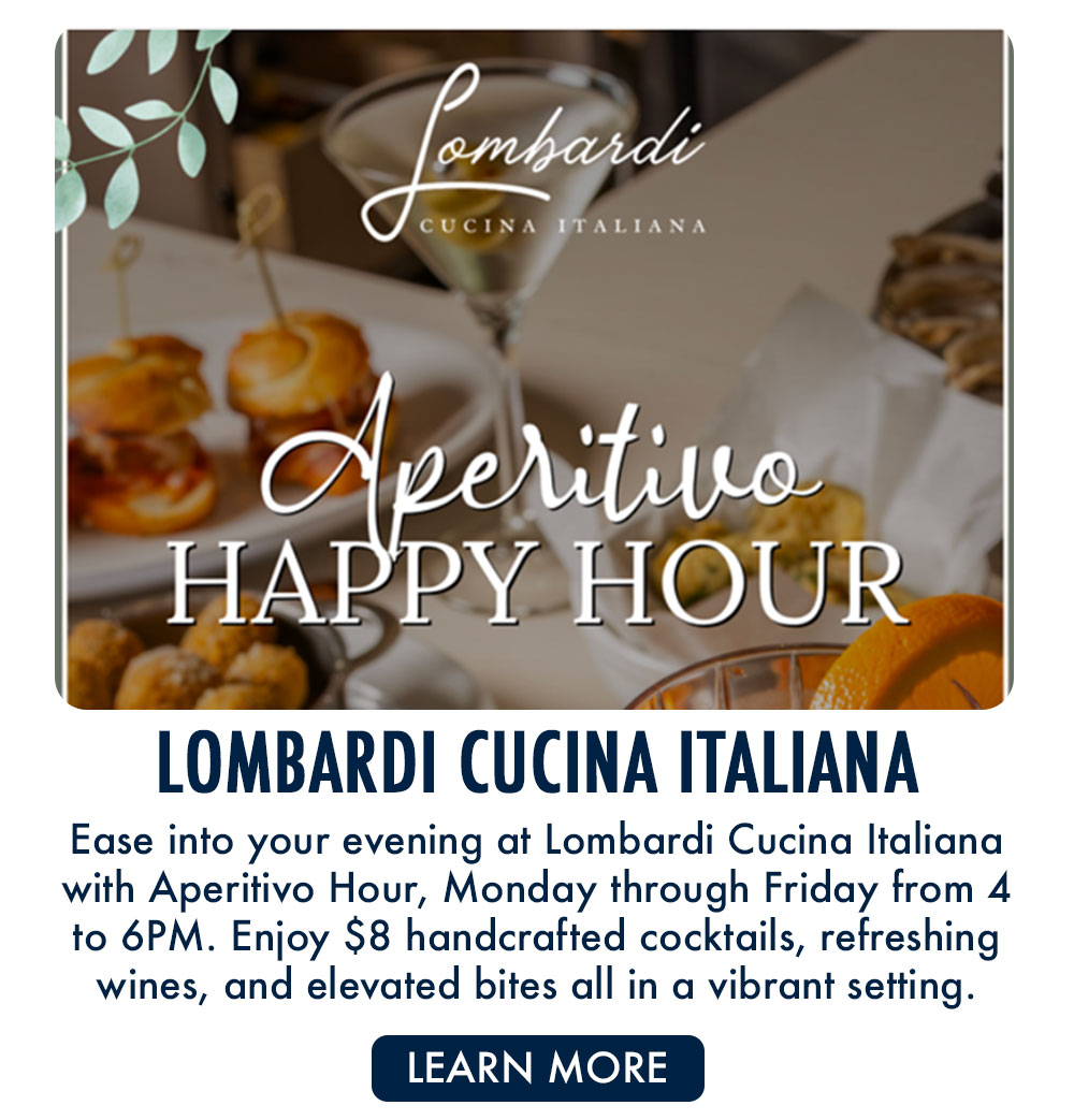 Lombardi Cucina Italiana | Aperitivo Hour Monday through Friday from 4 to 6 PM | Enjoy $8 cocktails