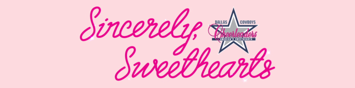 Sincerely, Sweethearts | The Official Newsletter of the Dallas Cowboys Cheerleaders