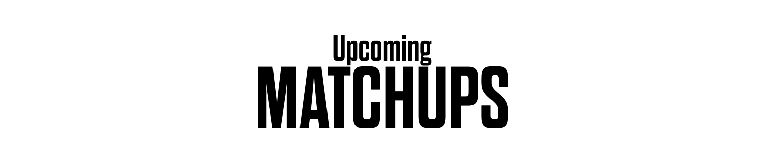 Upcoming Matchups