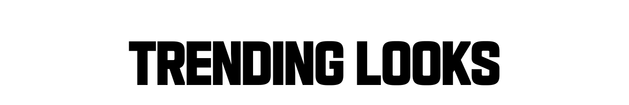Trending Looks 