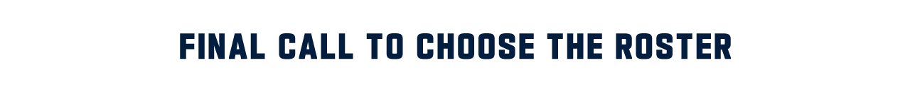 Final Call To Choose The Roster