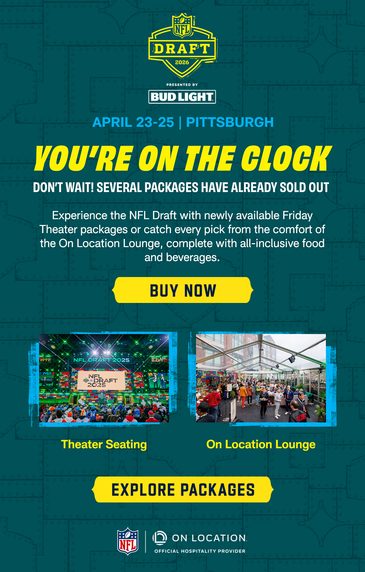 You’re on the Clock. Don’t Wait! Several Packages Have Already Sold Out. Experience the NFL Draft with newly available Friday Theater packages or catch every pick from the comfort of the On Location Lounge, complete with all-inclusive food and beverages. Buy Now.> 