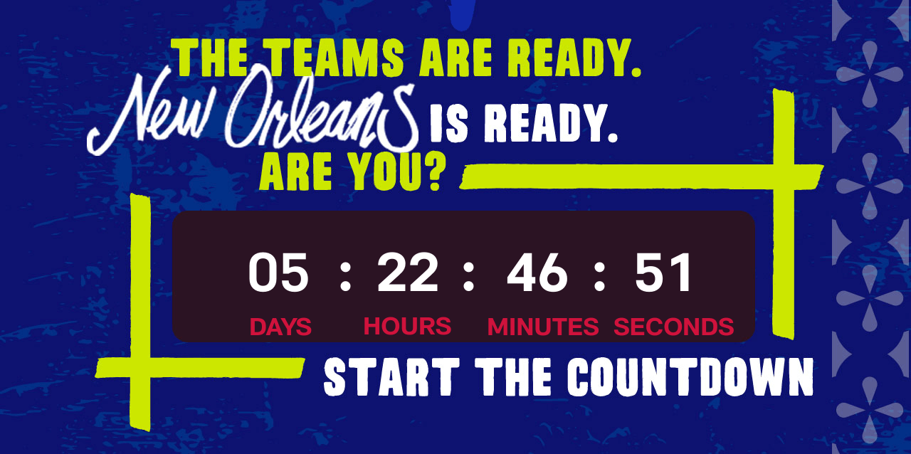 The Teams Are Ready. New Orleans Is Ready. Are You? Start The Countdown