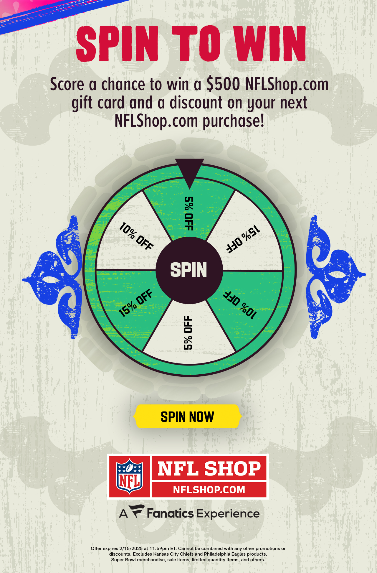Spin To Win - Score a chance to win a $500 NFLShop.com gift card and a discount on your next NFLShop.com purchase!