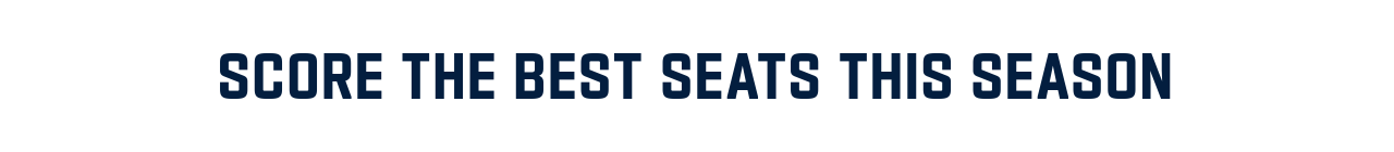 Score the best seats this season
