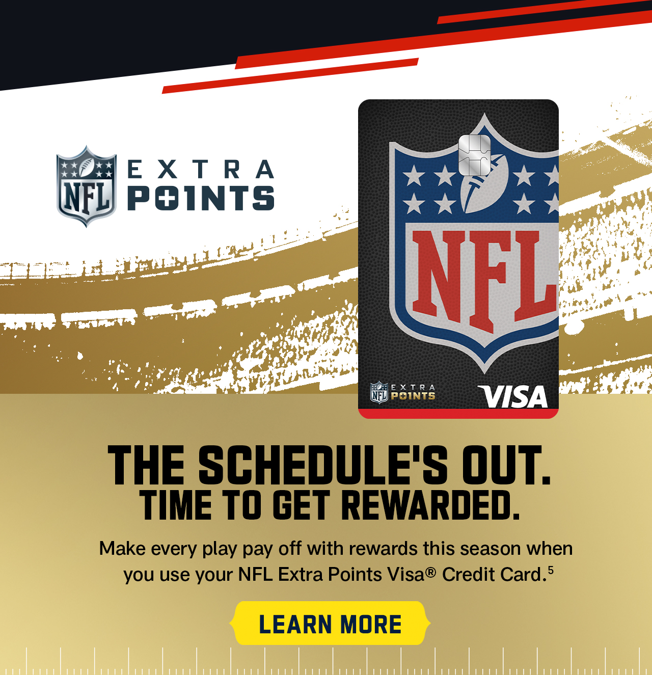 Make every play pay off with rewards this season when you use your NFL Extra Points Visa Credit Card. Learn more>