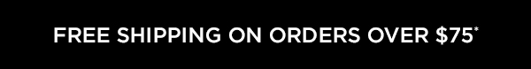 Free Shipping on Orders Over $75