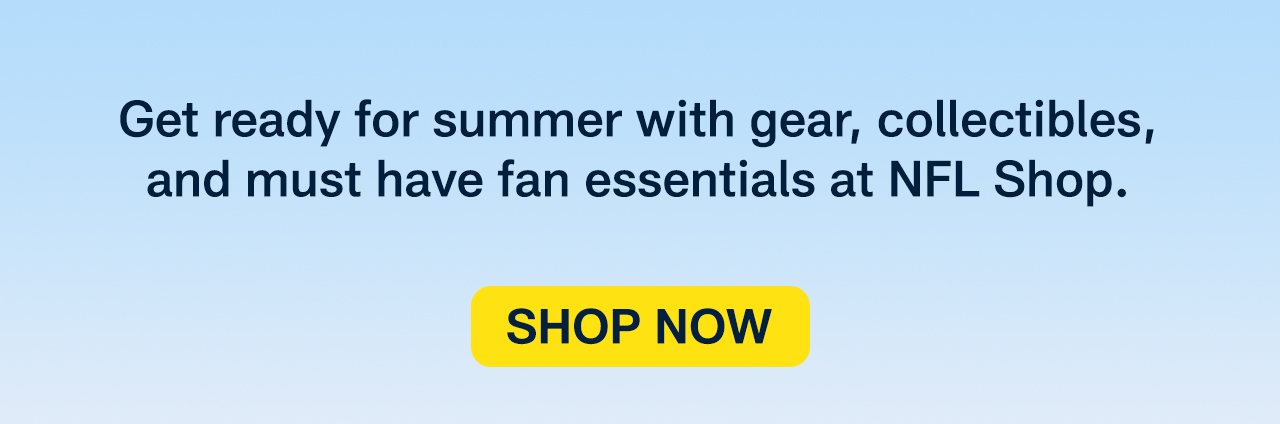 Get ready for summer with gear, collectibles, and must have fan essentials at NFL Shop. Shop Now.>