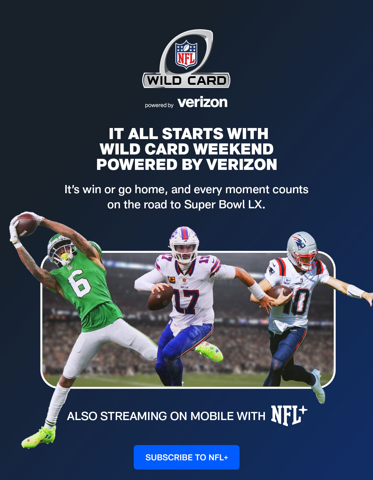 It all starts with wild card weekend powered by Verizon. Its win or go home, and every moment counts on the road to SuperBowl LX. Suscribe to NFL+.>