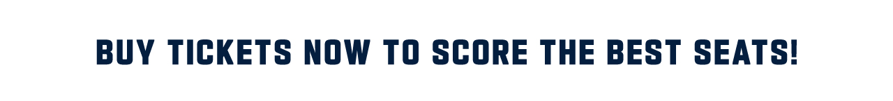 Buy Tickets Now To Score The Best Seats!