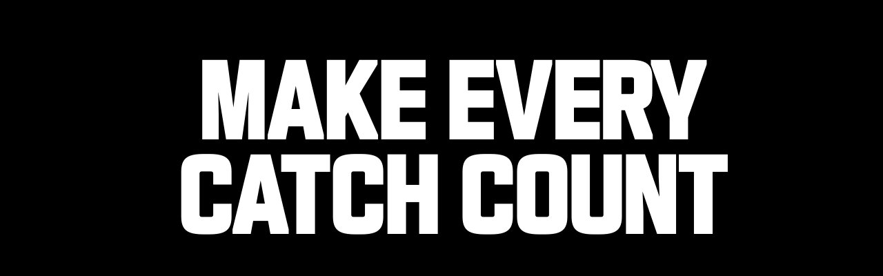 Make Every Catch Count