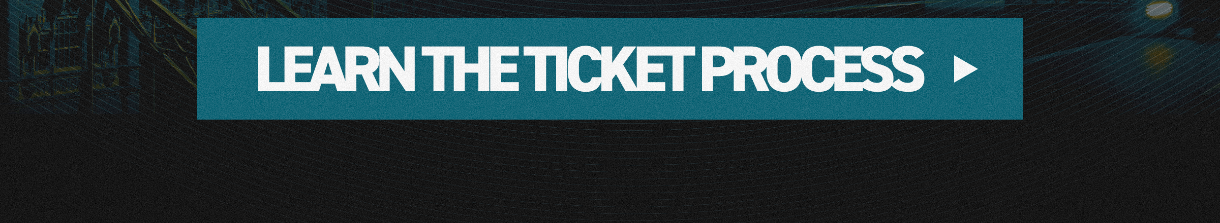 Learn the ticket process