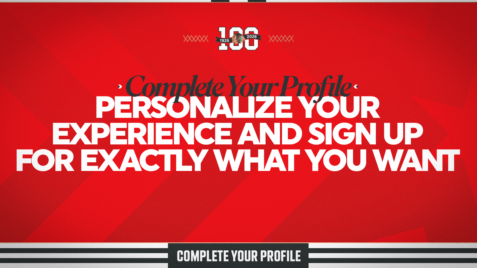 Complete Your Profile - Personalize Your Experience And Sign Up For Exactly What You Want