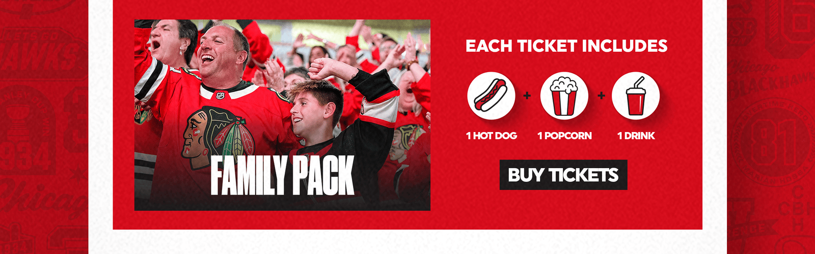 Blackhawks Family Pack - Each Ticket Includes: 1 Hot Dog + 1 Popcorn + 1 Drink