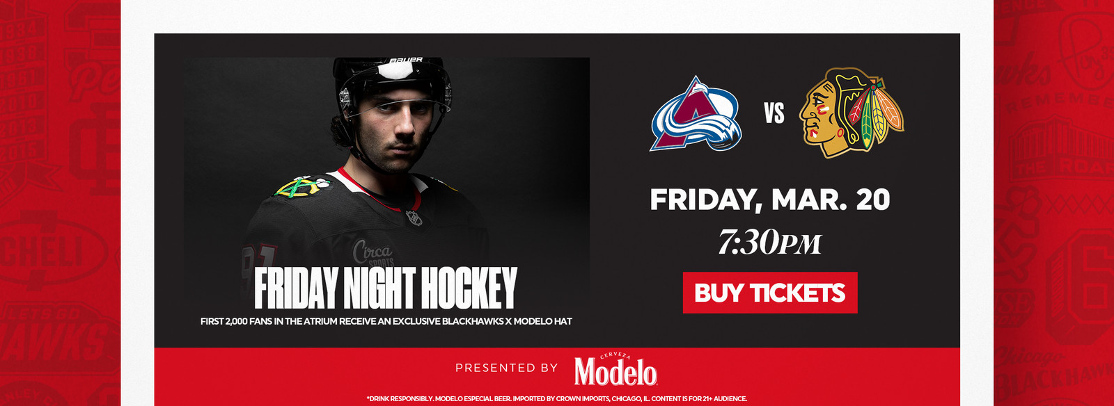 Hockey game on Mar. 20 at 7:30 PM. Buy tickets. First 2,000 fans get a hat. Presented by Modelo.